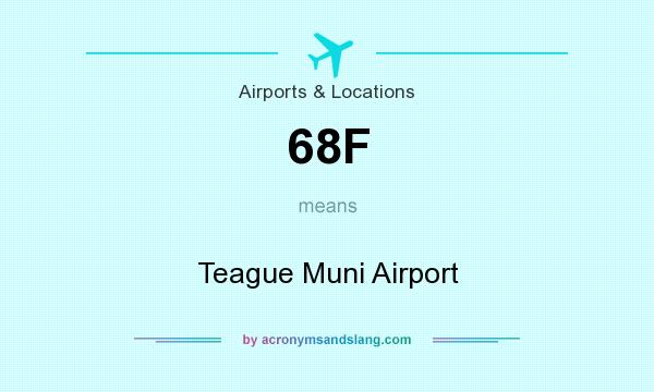 What does 68F mean? It stands for Teague Muni Airport