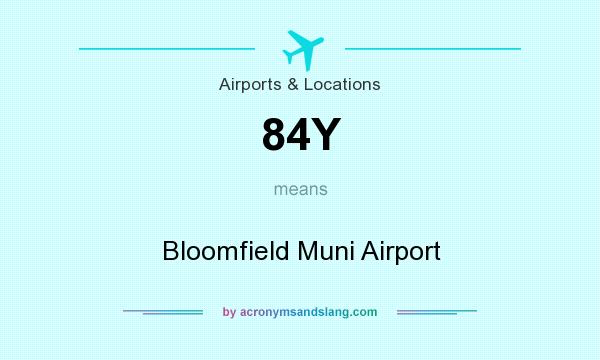 What does 84Y mean? It stands for Bloomfield Muni Airport