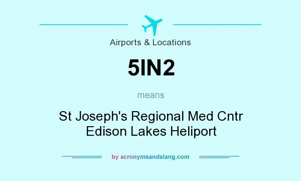 What does 5IN2 mean? It stands for St Joseph`s Regional Med Cntr Edison Lakes Heliport