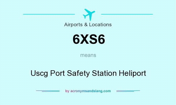 What does 6XS6 mean? It stands for Uscg Port Safety Station Heliport