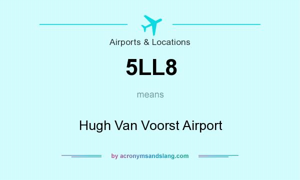What does 5LL8 mean? It stands for Hugh Van Voorst Airport