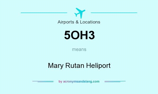 What does 5OH3 mean? It stands for Mary Rutan Heliport