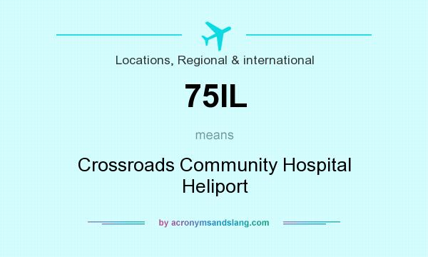 What does 75IL mean? It stands for Crossroads Community Hospital Heliport
