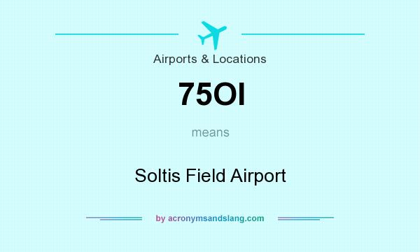 What does 75OI mean? It stands for Soltis Field Airport