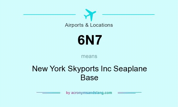 What does 6N7 mean? It stands for New York Skyports Inc Seaplane Base