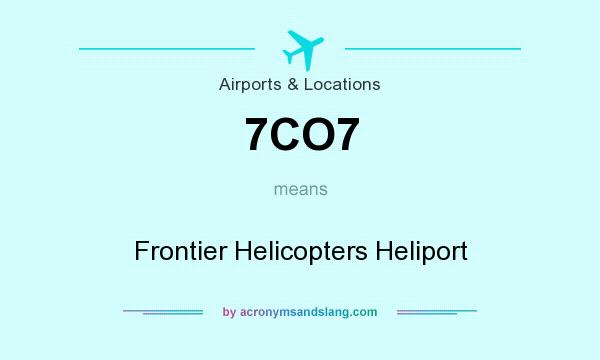 What does 7CO7 mean? It stands for Frontier Helicopters Heliport