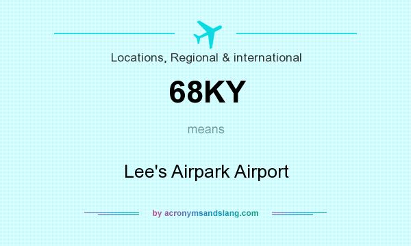 What does 68KY mean? It stands for Lee`s Airpark Airport