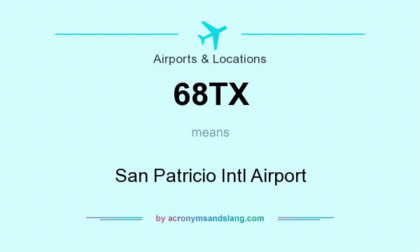 What does 68TX mean? It stands for San Patricio Intl Airport