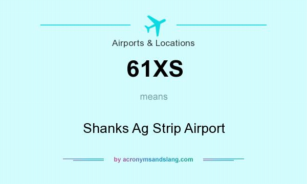 What does 61XS mean? It stands for Shanks Ag Strip Airport