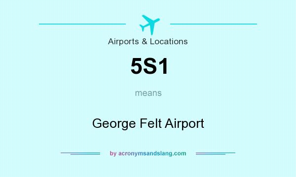 What does 5S1 mean? It stands for George Felt Airport