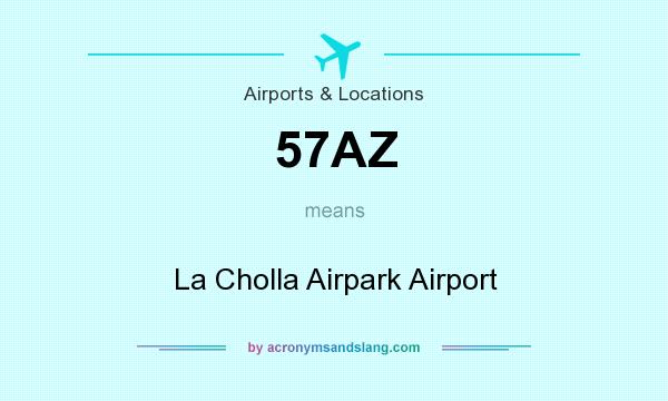 What does 57AZ mean? It stands for La Cholla Airpark Airport