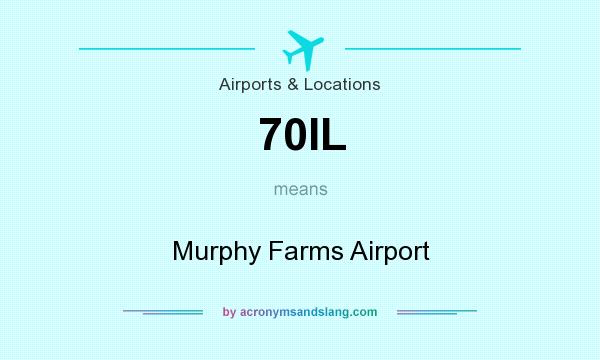 What does 70IL mean? It stands for Murphy Farms Airport