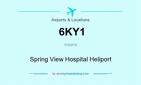 What does 6KY1 mean? It stands for Spring View Hospital Heliport