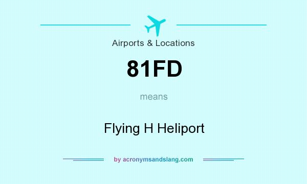 What does 81FD mean? It stands for Flying H Heliport