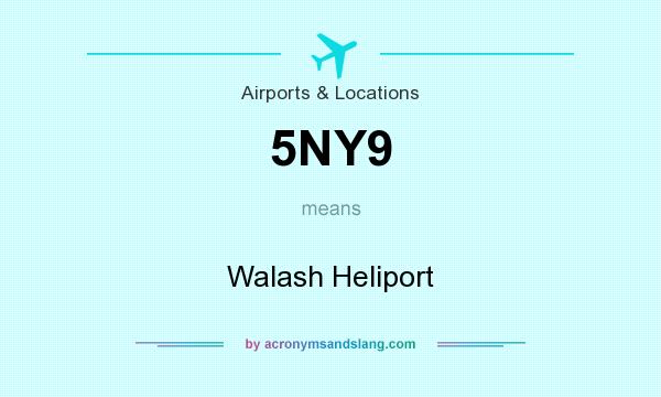 What does 5NY9 mean? It stands for Walash Heliport