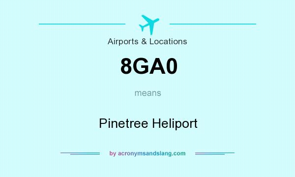 What does 8GA0 mean? It stands for Pinetree Heliport