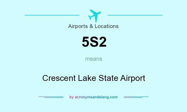 What does 5S2 mean? It stands for Crescent Lake State Airport