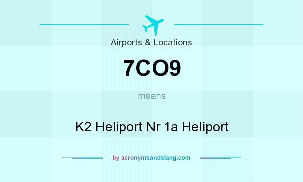 What does 7CO9 mean? It stands for K2 Heliport Nr 1a Heliport