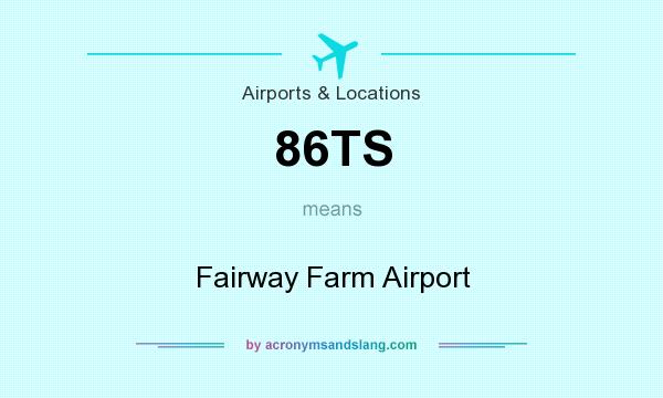 What does 86TS mean? It stands for Fairway Farm Airport