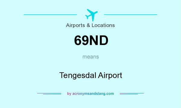 What does 69ND mean? It stands for Tengesdal Airport