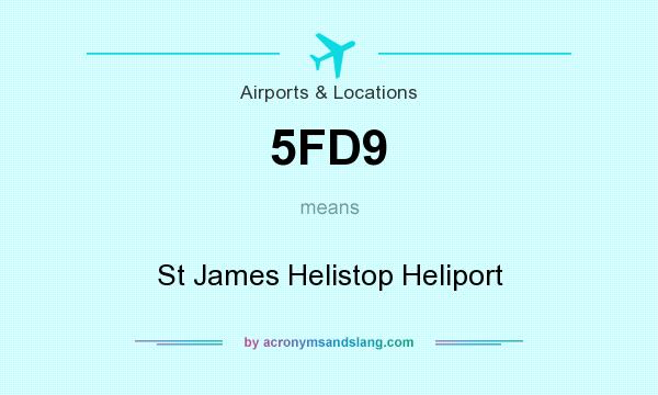 What does 5FD9 mean? It stands for St James Helistop Heliport