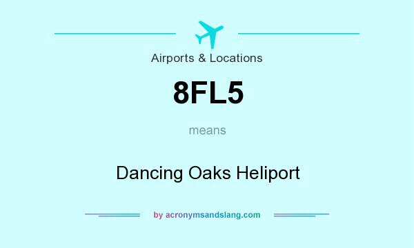 What does 8FL5 mean? It stands for Dancing Oaks Heliport