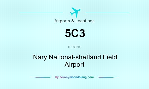 What does 5C3 mean? It stands for Nary National-shefland Field Airport