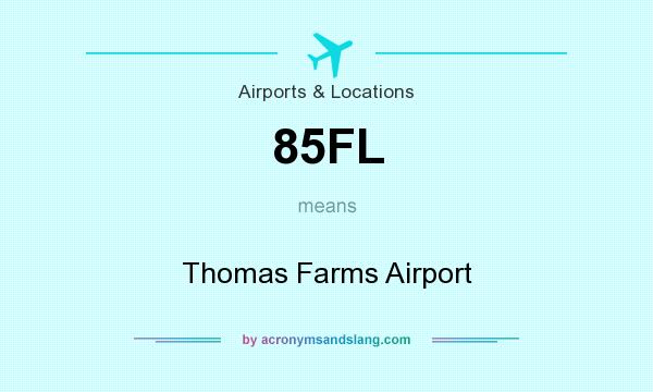 What does 85FL mean? It stands for Thomas Farms Airport