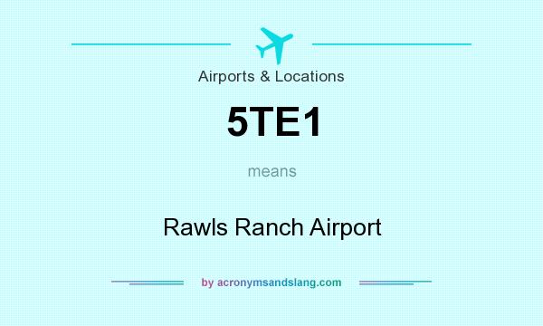 What does 5TE1 mean? It stands for Rawls Ranch Airport