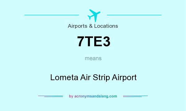 What does 7TE3 mean? It stands for Lometa Air Strip Airport
