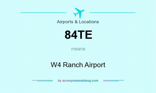 What does 84TE mean? It stands for W4 Ranch Airport