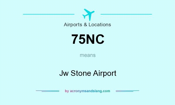 What does 75NC mean? It stands for Jw Stone Airport