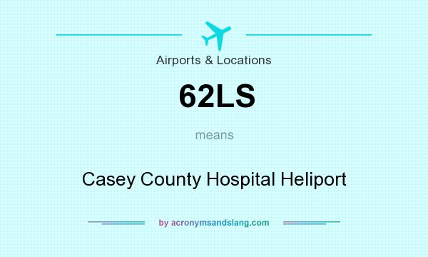 What does 62LS mean? It stands for Casey County Hospital Heliport