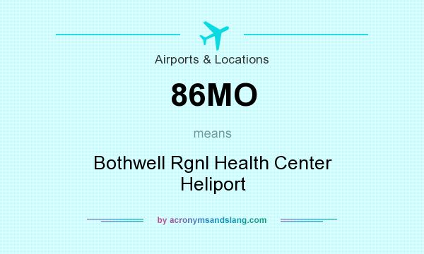 What does 86MO mean? It stands for Bothwell Rgnl Health Center Heliport