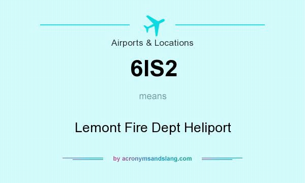 What does 6IS2 mean? It stands for Lemont Fire Dept Heliport