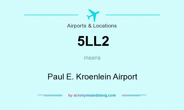 What does 5LL2 mean? It stands for Paul E. Kroenlein Airport
