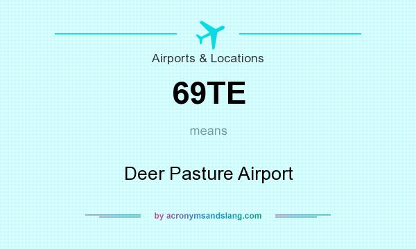 What does 69TE mean? It stands for Deer Pasture Airport
