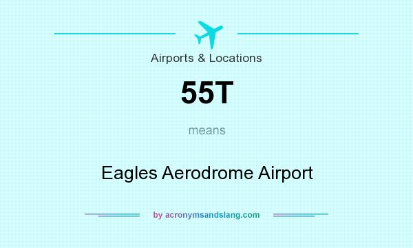 What does 55T mean? It stands for Eagles Aerodrome Airport