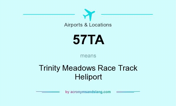 What does 57TA mean? It stands for Trinity Meadows Race Track Heliport