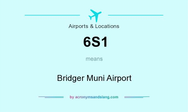 What does 6S1 mean? It stands for Bridger Muni Airport