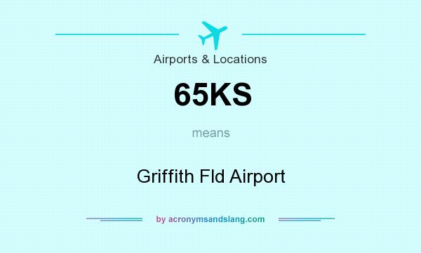 What does 65KS mean? It stands for Griffith Fld Airport