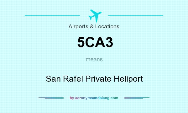 What does 5CA3 mean? It stands for San Rafel Private Heliport
