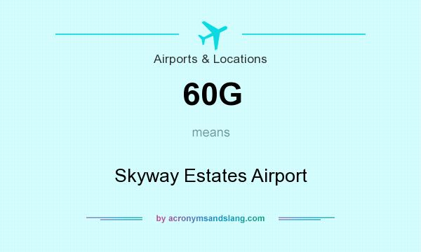 What does 60G mean? It stands for Skyway Estates Airport