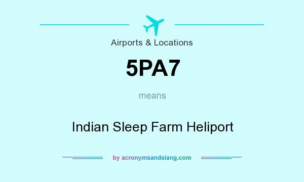 What does 5PA7 mean? It stands for Indian Sleep Farm Heliport