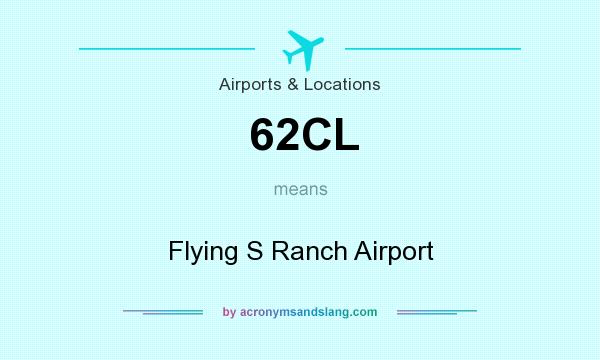 What does 62CL mean? It stands for Flying S Ranch Airport