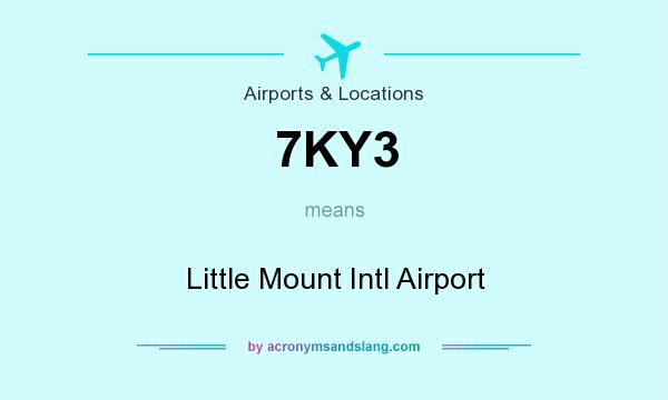 What does 7KY3 mean? It stands for Little Mount Intl Airport