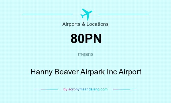 What does 80PN mean? It stands for Hanny Beaver Airpark Inc Airport