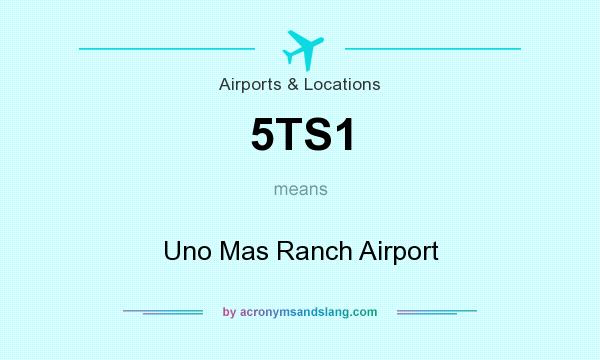 What does 5TS1 mean? It stands for Uno Mas Ranch Airport