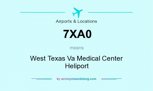What does 7XA0 mean? It stands for West Texas Va Medical Center Heliport