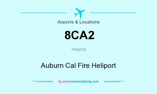 What does 8CA2 mean? It stands for Auburn Cal Fire Heliport